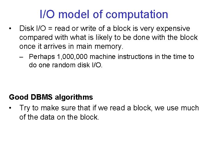 I/O model of computation • Disk I/O = read or write of a block