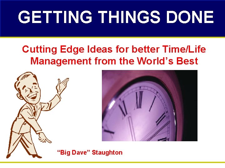 GETTING THINGS DONE Cutting Edge Ideas for better Time/Life Management from the World’s Best