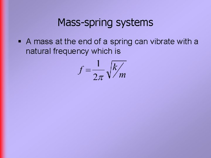 Mass-spring systems § A mass at the end of a spring can vibrate with