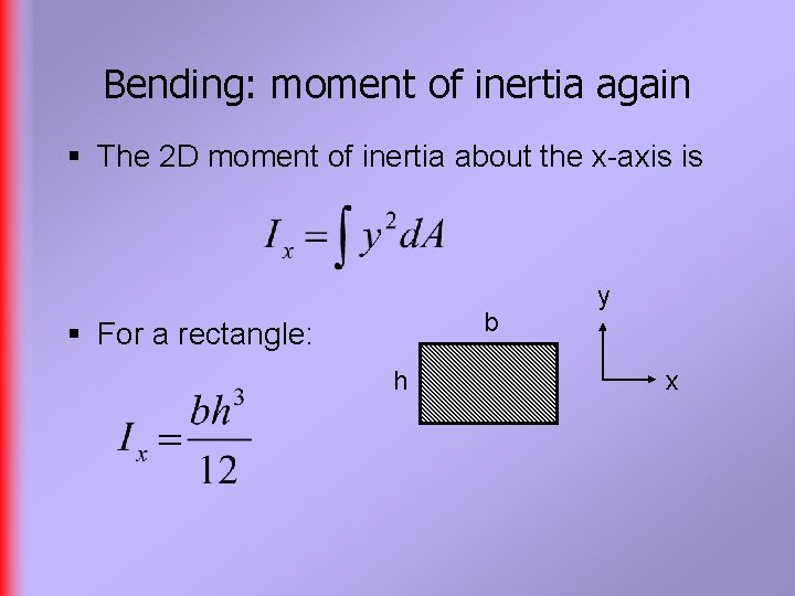 Bending: moment of inertia again § The 2 D moment of inertia about the