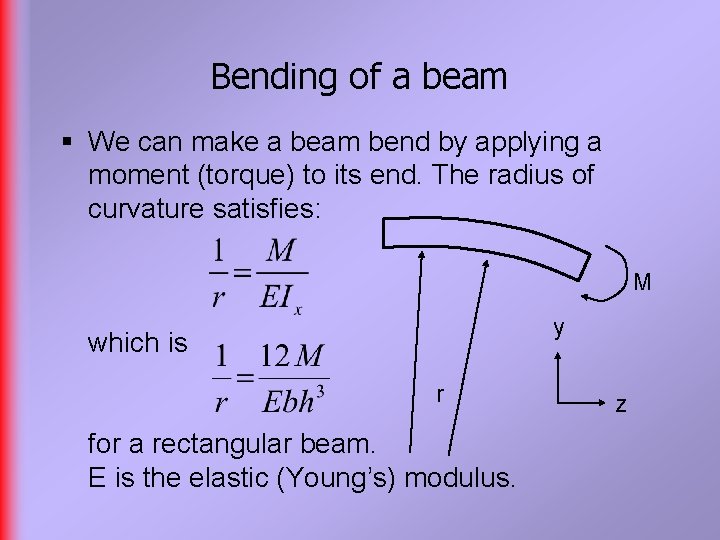 Bending of a beam § We can make a beam bend by applying a