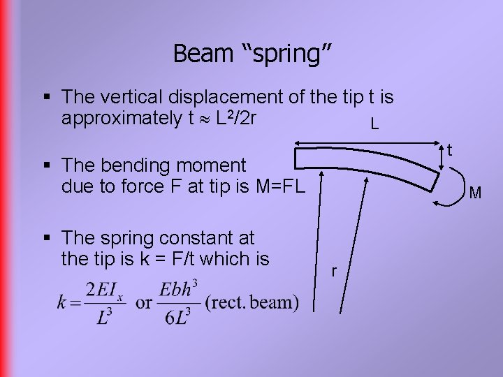 Beam “spring” § The vertical displacement of the tip t is approximately t L