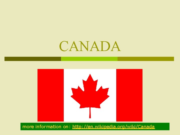 CANADA more information on: http: //en. wikipedia. org/wiki/Canada 