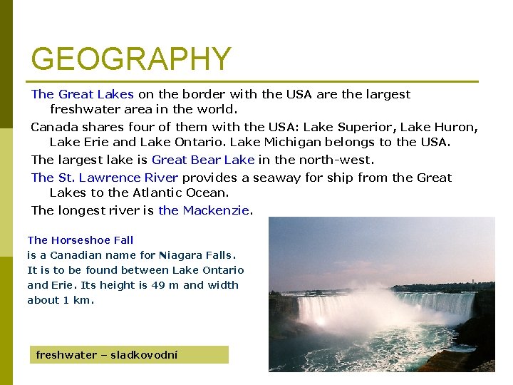 GEOGRAPHY The Great Lakes on the border with the USA are the largest freshwater