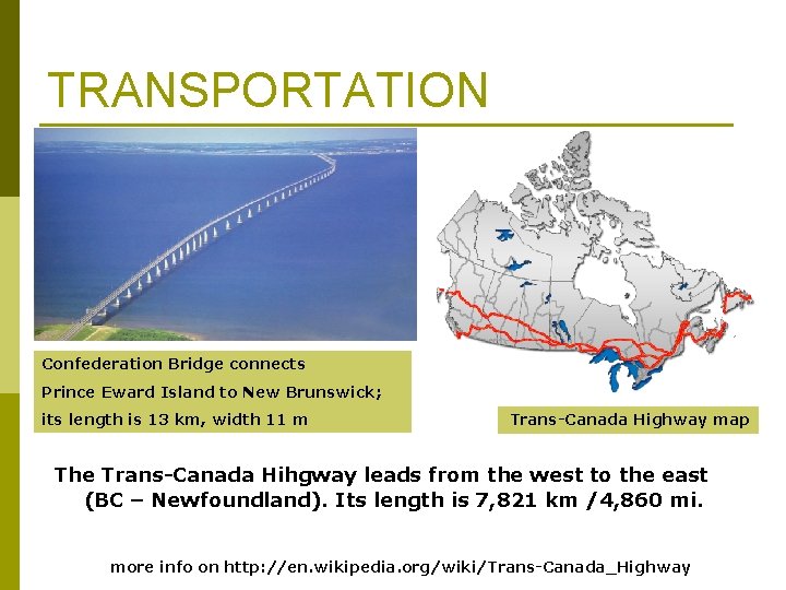 TRANSPORTATION Confederation Bridge connects Prince Eward Island to New Brunswick; its length is 13