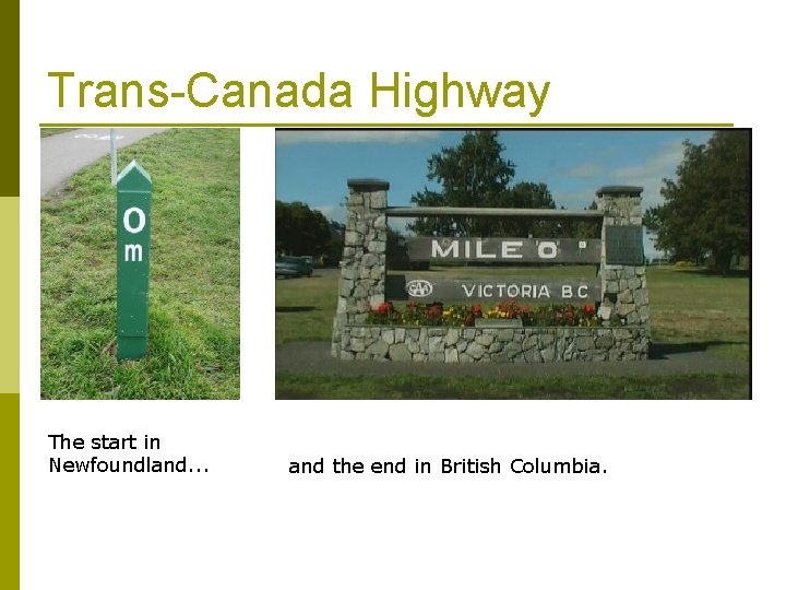 Trans-Canada Highway The start in Newfoundland. . . and the end in British Columbia.