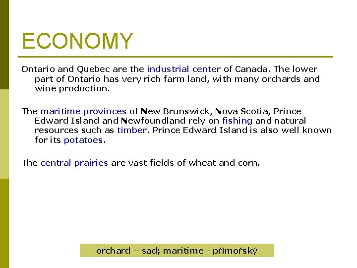 ECONOMY Ontario and Quebec are the industrial center of Canada. The lower part of