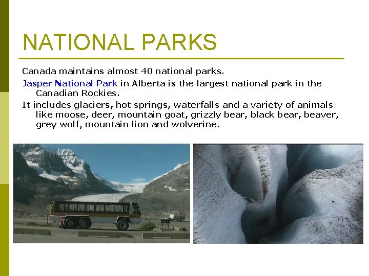 NATIONAL PARKS Canada maintains almost 40 national parks. Jasper National Park in Alberta is