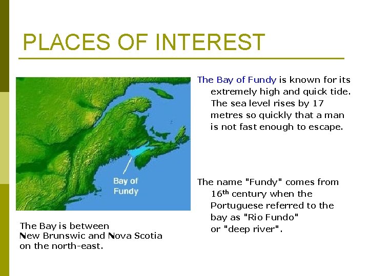 PLACES OF INTEREST The Bay of Fundy is known for its extremely high and