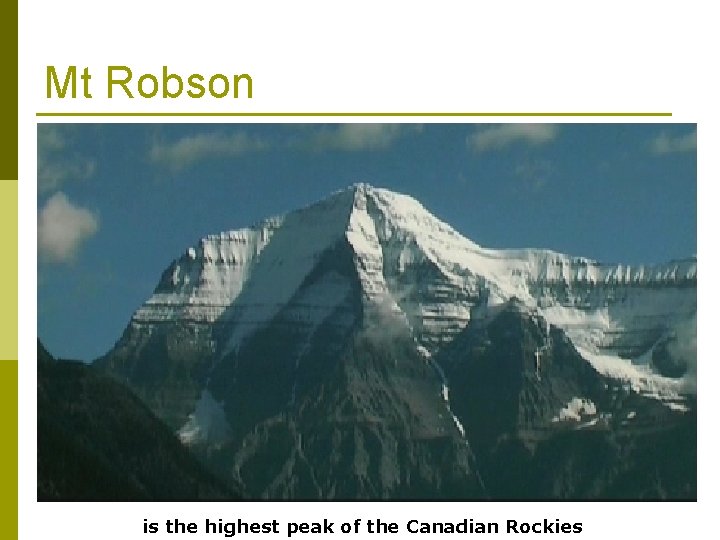 Mt Robson is the highest peak of the Canadian Rockies 