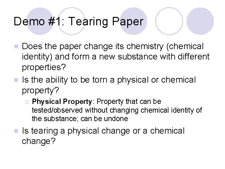 Demo #1: Tearing Paper Does the paper change its chemistry (chemical identity) and form Demo #1: Tearing Paper Does the paper change its chemistry (chemical identity) and form