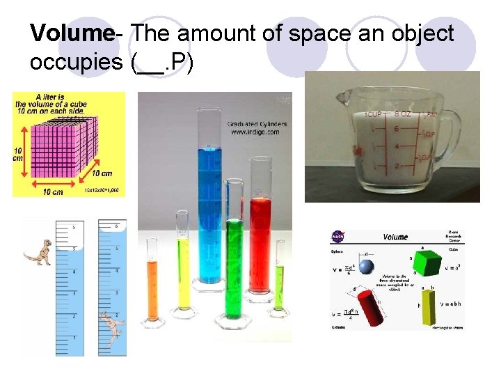 Volume- The amount of space an object occupies (__. P) Volume- The amount of space an object occupies (__. P)