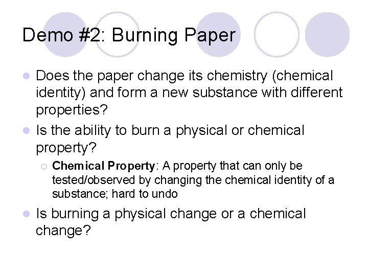 Demo #2: Burning Paper Does the paper change its chemistry (chemical identity) and form Demo #2: Burning Paper Does the paper change its chemistry (chemical identity) and form