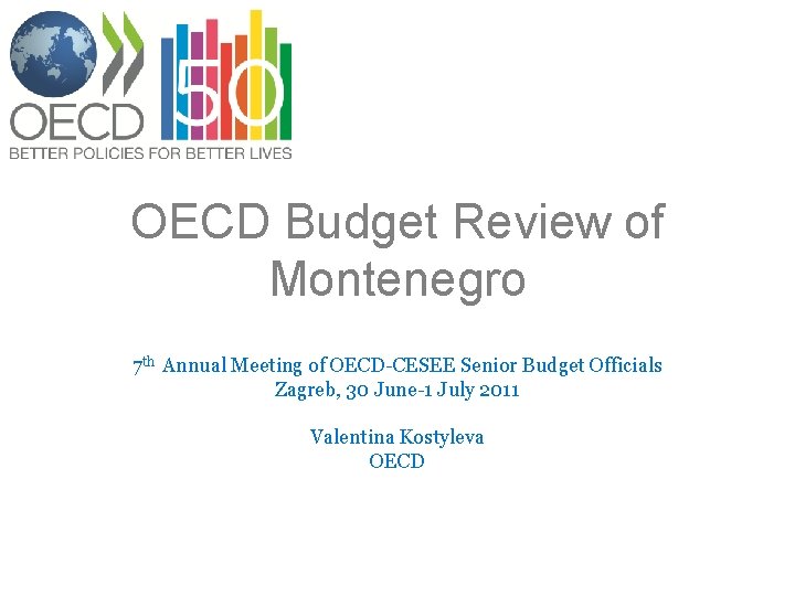 OECD Budget Review of Montenegro 7 th Annual Meeting of OECD-CESEE Senior Budget Officials