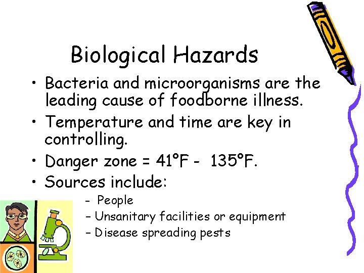 Biological Hazards • Bacteria and microorganisms are the leading cause of foodborne illness. •