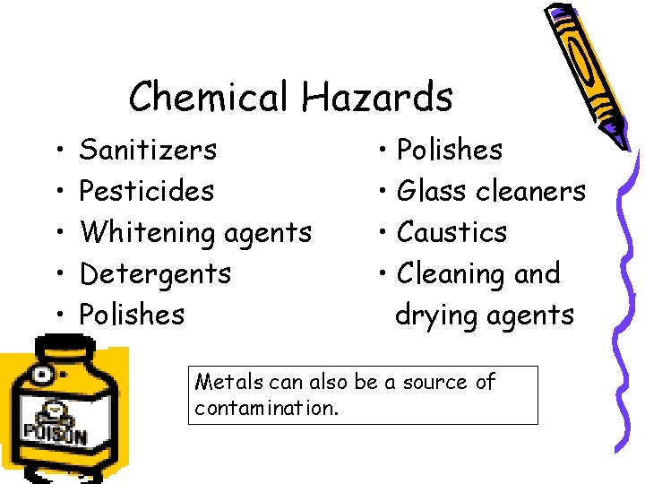 Chemical Hazards • • • Sanitizers Pesticides Whitening agents Detergents Polishes • Polishes •
