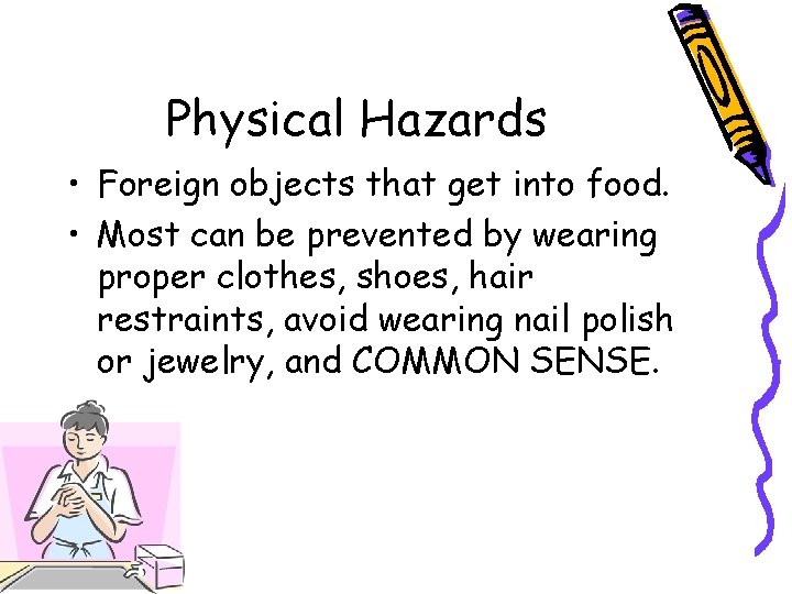 Physical Hazards • Foreign objects that get into food. • Most can be prevented