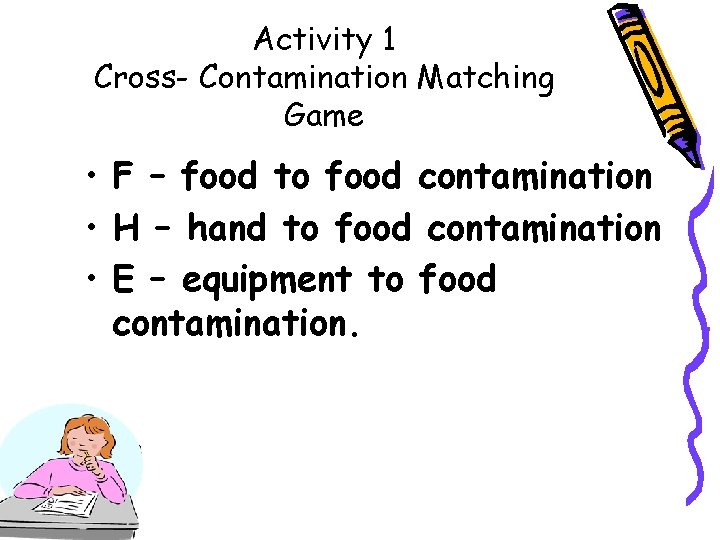 Activity 1 Cross- Contamination Matching Game • F – food to food contamination •