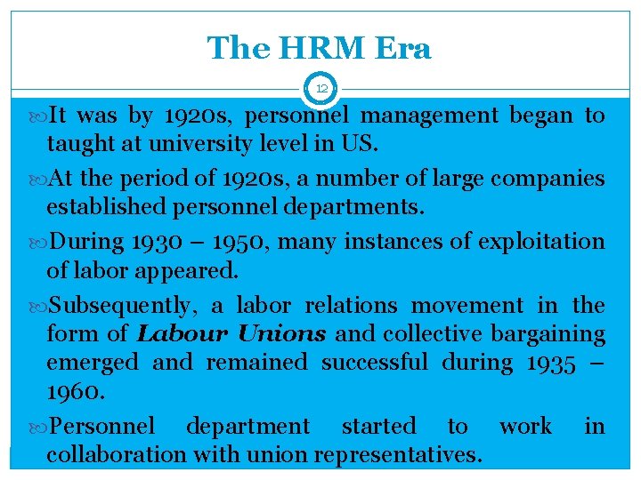 The HRM Era 12 It was by 1920 s, personnel management began to taught