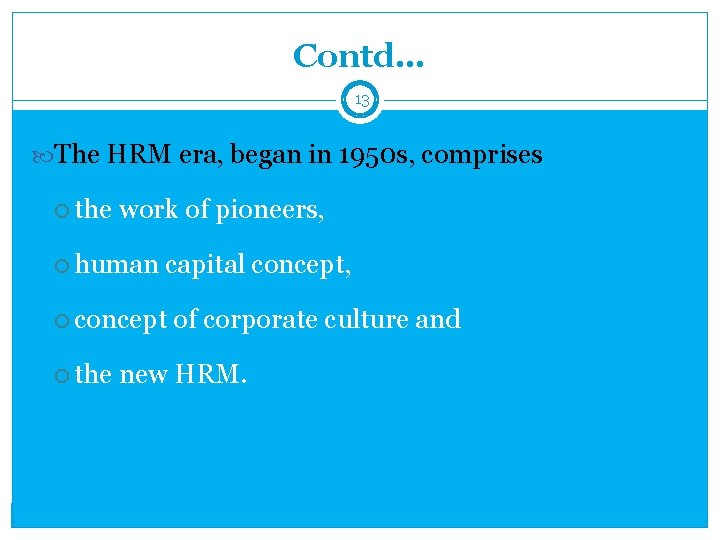 Contd… 13 The HRM era, began in 1950 s, comprises the work of pioneers,