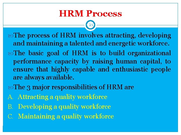 HRM Process 21 The process of HRM involves attracting, developing and maintaining a talented