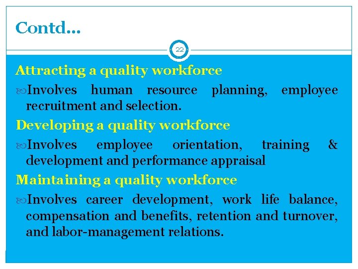 Contd… 22 Attracting a quality workforce Involves human resource planning, employee recruitment and selection.