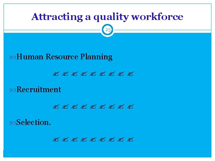 Attracting a quality workforce 23 Human Resource Planning Recruitment Selection. 