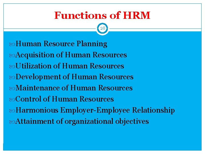 Functions of HRM 28 Human Resource Planning Acquisition of Human Resources Utilization of Human