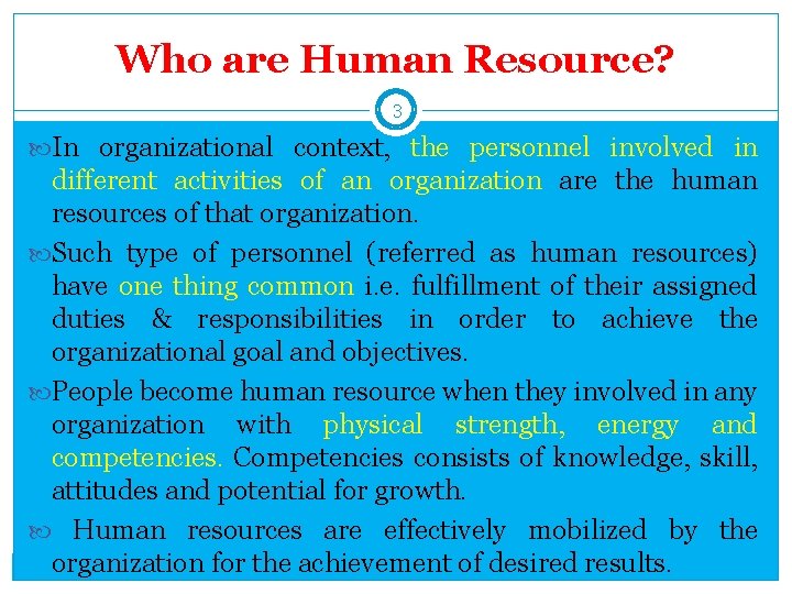 Who are Human Resource? 3 In organizational context, the personnel involved in different activities