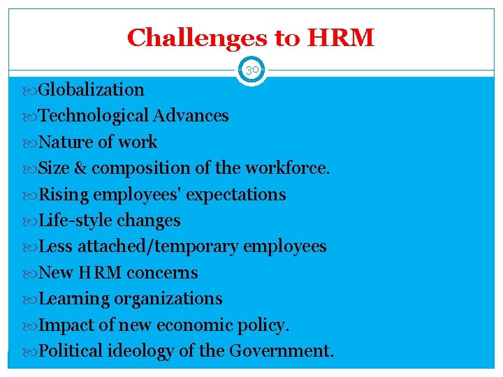 Challenges to HRM 30 Globalization Technological Advances Nature of work Size & composition of