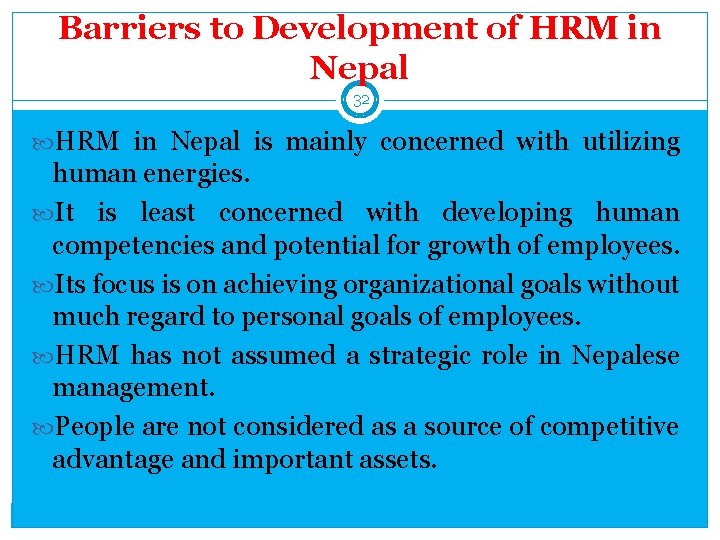 Barriers to Development of HRM in Nepal 32 HRM in Nepal is mainly concerned