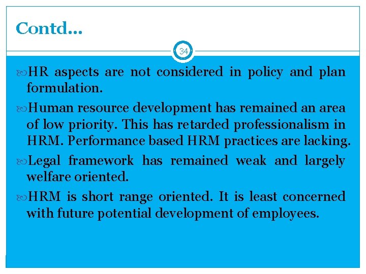 Contd… 34 HR aspects are not considered in policy and plan formulation. Human resource