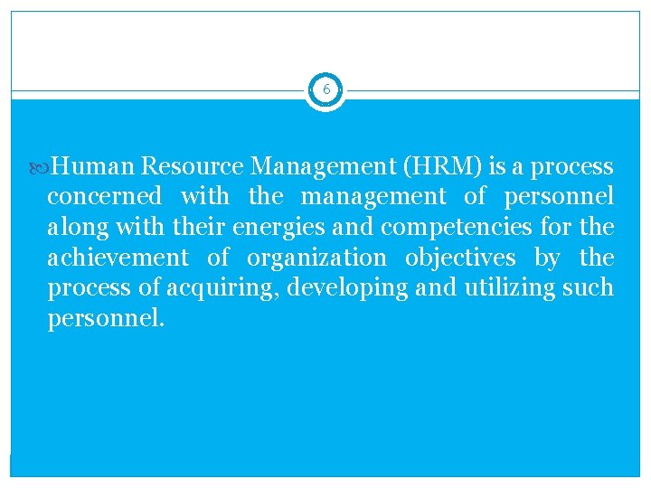 6 Human Resource Management (HRM) is a process concerned with the management of personnel