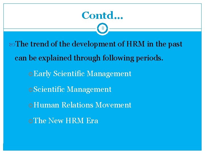 Contd… 8 The trend of the development of HRM in the past can be