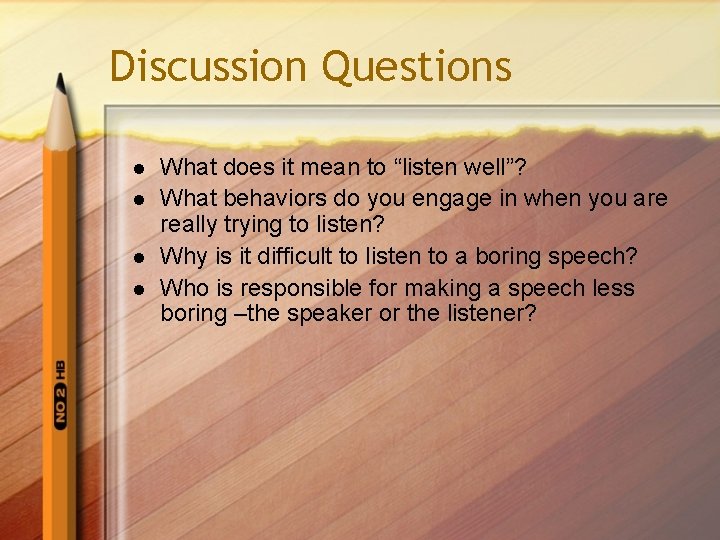 Discussion Questions l l What does it mean to “listen well”? What behaviors do