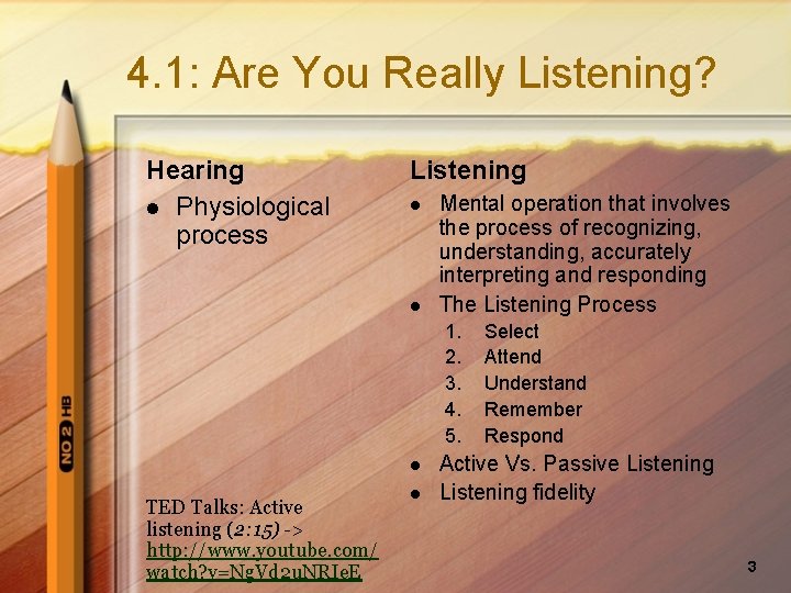 4. 1: Are You Really Listening? Hearing l Physiological process Listening l l Mental