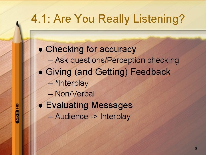 4. 1: Are You Really Listening? l Checking for accuracy – Ask questions/Perception checking