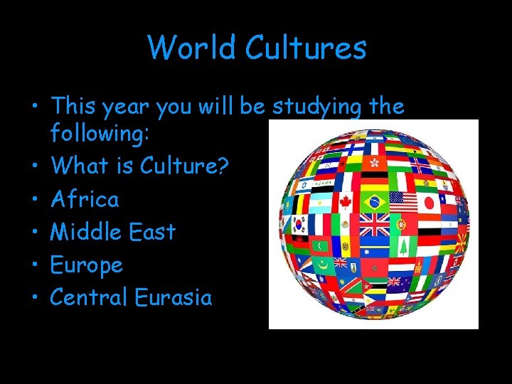 World Cultures • This year you will be studying the following: • What is