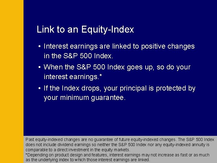 Link to an Equity-Index • Interest earnings are linked to positive changes in the Link to an Equity-Index • Interest earnings are linked to positive changes in the