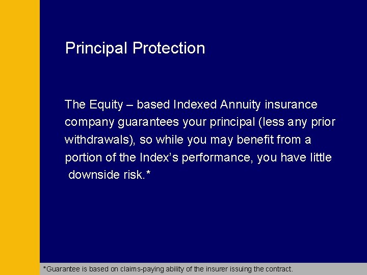 Principal Protection The Equity – based Indexed Annuity insurance company guarantees your principal (less Principal Protection The Equity – based Indexed Annuity insurance company guarantees your principal (less