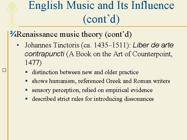 English Music and Its Influence (cont’d) ¾Renaissance music theory (cont’d) • Johannes Tinctoris (ca.