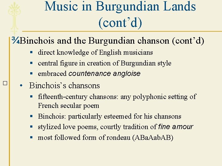 Music in Burgundian Lands (cont’d) ¾Binchois and the Burgundian chanson (cont’d) § direct knowledge