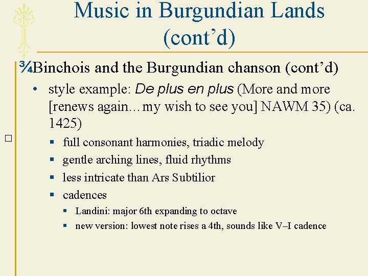 Music in Burgundian Lands (cont’d) ¾Binchois and the Burgundian chanson (cont’d) • style example: