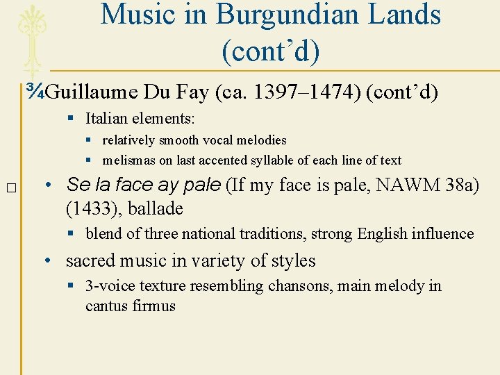 Music in Burgundian Lands (cont’d) ¾Guillaume Du Fay (ca. 1397– 1474) (cont’d) § Italian