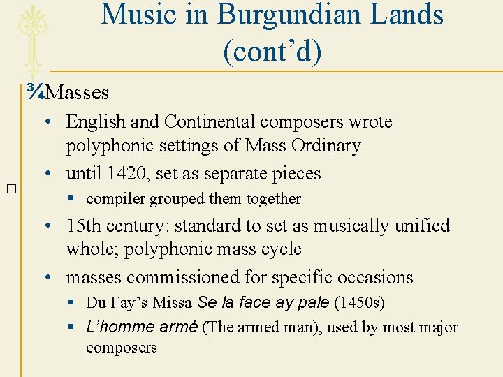 Music in Burgundian Lands (cont’d) ¾Masses � • English and Continental composers wrote polyphonic