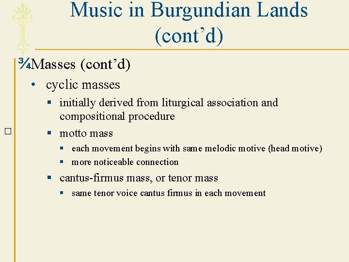 Music in Burgundian Lands (cont’d) ¾Masses (cont’d) • cyclic masses � § initially derived