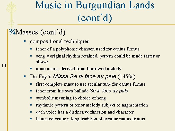 Music in Burgundian Lands (cont’d) ¾Masses (cont’d) § compositional techniques � § tenor of