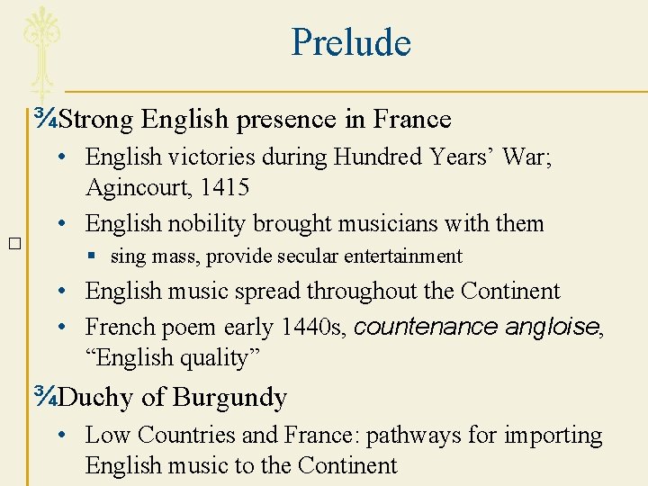 Prelude ¾Strong English presence in France � • English victories during Hundred Years’ War;