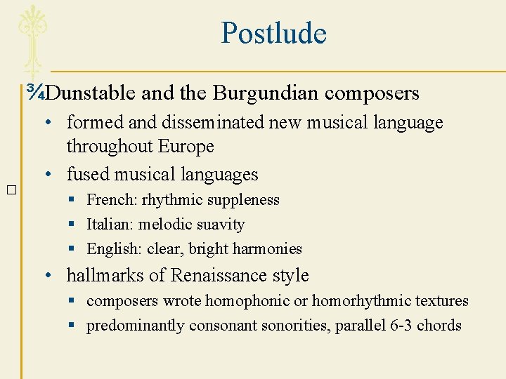 Postlude ¾Dunstable and the Burgundian composers � • formed and disseminated new musical language