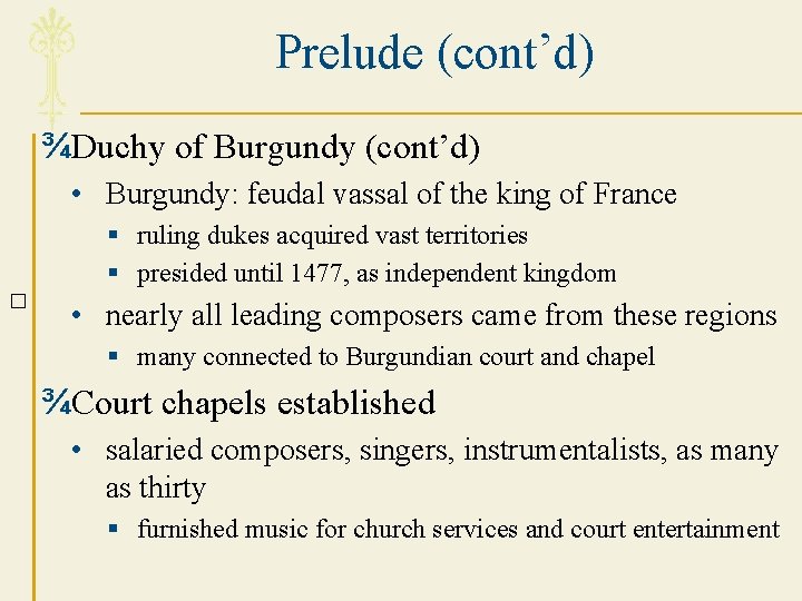 Prelude (cont’d) ¾Duchy of Burgundy (cont’d) • Burgundy: feudal vassal of the king of